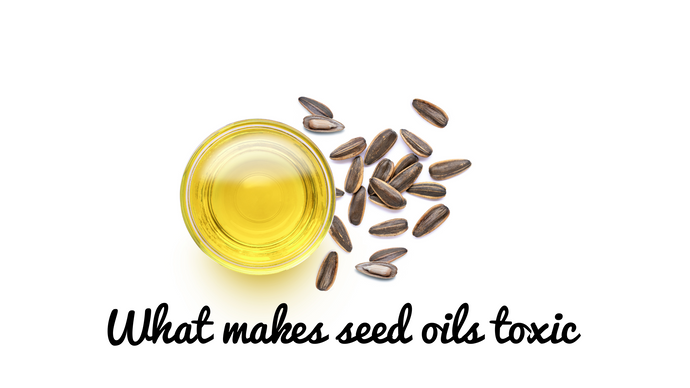 What makes Seed oils so toxic & inflammatory?